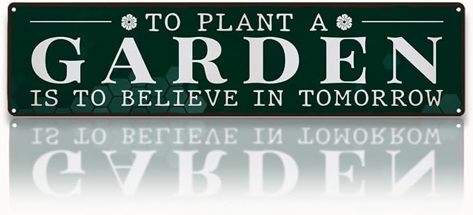 Garden Metal Tin Sign, To Plant a Garden Is to Believe in Tomorrow, Inspirational Vintage Rustic Outdoor Wall Decor, for Porch Yard Patio Fence, Gift for Gardening Lover, 15.7 x 3.9 Inches