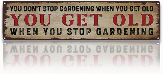 Garden Metal Tin Sign, Rustic Farmhouse Wall Art, You Don’t Stop Gardening When You Get Old Sign, Gardening Quote Decor, for Garden Yard Fence Porch, Vintage Outdoor Decoration, 15.7 x 3.9 Inches