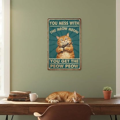 Funny Cat Sign Vintage Cat Wall Art Cat Metal Tin Signs Cat Decor Gifts For Cat Lovers Cat Posters You Mess With The Meow Meow You Get The Peow Peow Sign 8x 12 Inch