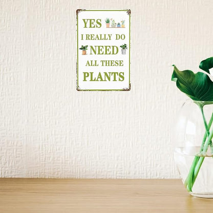 Funny Garden Signs Vintage Metal Tin Sign Plant Poster Yes I Really Do Need All These Plants Sign Gardening Signs Farmhouse Garden Plant Signs Wall Decor