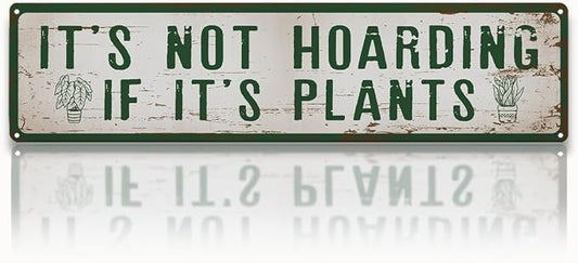 Funny Garden Metal Tin Sign, It’s Not Hoarding If It’s Plants, Vintage Farmhouse Outdoor Wall Decor, for Garden Shed Greenhouse Porch Fence, for Gardening Lovers, 15.7 x 3.9 Inches
