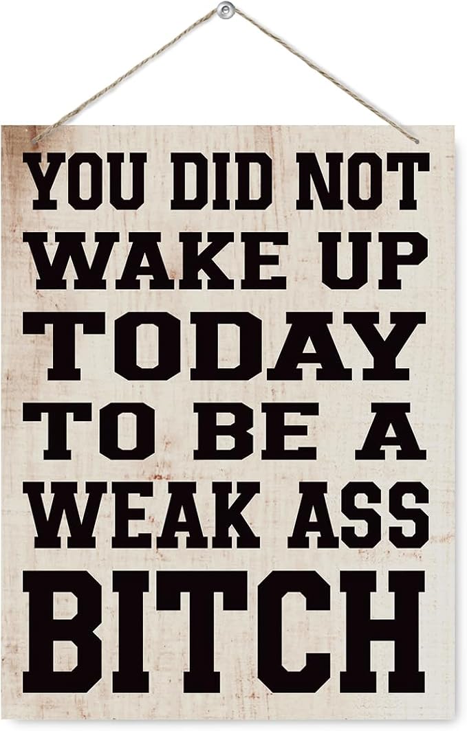 Funny Gym Signs Wall Decor - You did Not Wake up Today to Be a Weak Ass Bitch, Motivational Wall Decor, Rustic Hanging Decorations for Fitness Workout Room, Gift for Woman Man Gym Enthusiast