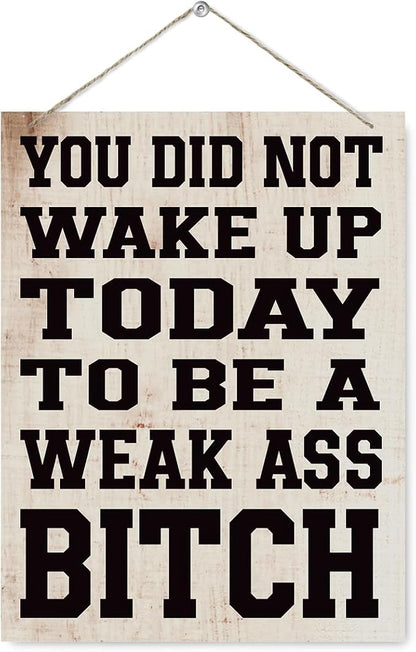 Funny Gym Signs Wall Decor - You did Not Wake up Today to Be a Weak Ass Bitch, Motivational Wall Decor, Rustic Hanging Decorations for Fitness Workout Room, Gift for Woman Man Gym Enthusiast