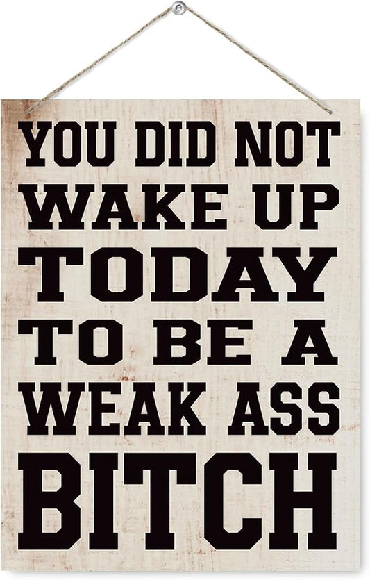Funny Gym Signs Wall Decor - You did Not Wake up Today to Be a Weak Ass Bitch, Motivational Wall Decor, Rustic Hanging Decorations for Fitness Workout Room, Gift for Woman Man Gym Enthusiast