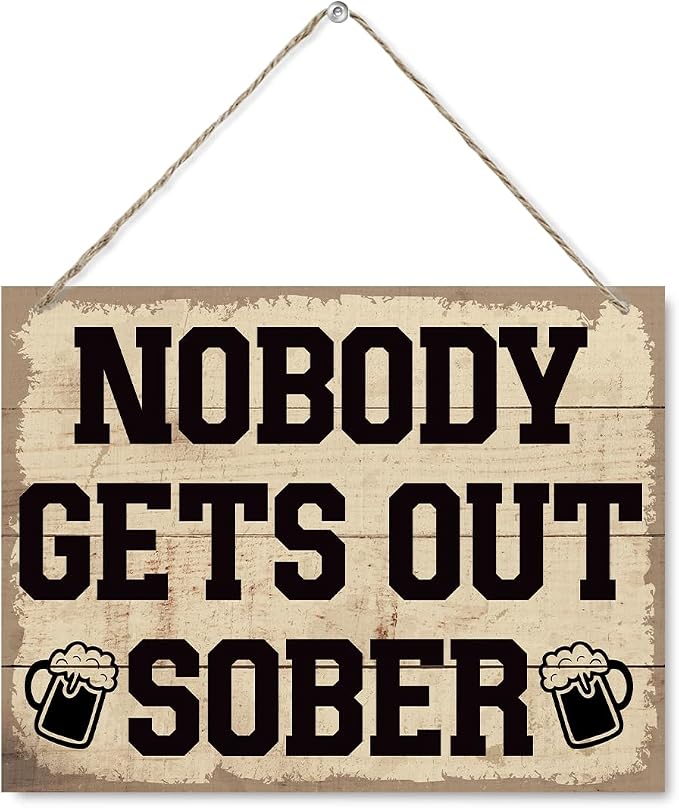 Funny Drinking Sign, Wooden Hanging Sign - Nobody Gets Out Sober, Rustic Hanging Wood Plaque Signs, Man Cave Decor, Home Bar Cafe Club Garage Wall Art, Funny Kitchen Art, Farmhouse Decor
