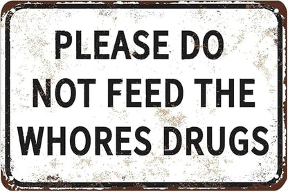 Please Do Not Feed The Whores Drugs 12" x 8" Funny Tin Sign Gag Gift Prank Home Bar Garage Pub College Dorm Decor(Picture style-a-19)
