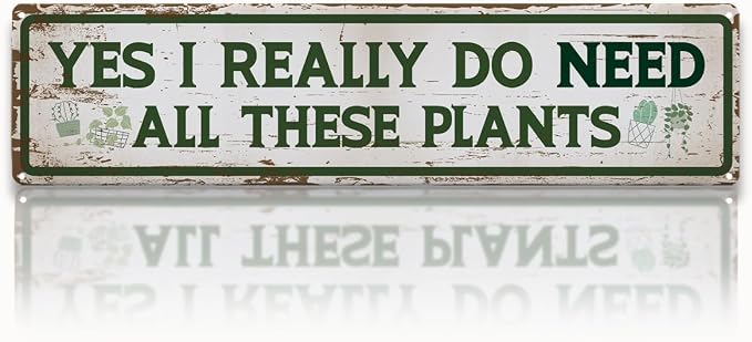 Funny Garden Metal Tin Sign, Yes I Really Do Need All These Plants, Vintage Farmhouse Outdoor Wall Decor, for Garden Shed Porch Fence Yard, Ideal for Gardening Lovers, 15.7 x 3.9 Inches