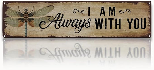 Garden Metal Tin Sign, Vintage Farmhouse Decor, I Am Always With You Sign, Dragonfly Wall Art, for Yard Fence Porch, Rustic Indoor Outdoor Garden Decoration, 15.7 x 3.9 Inches