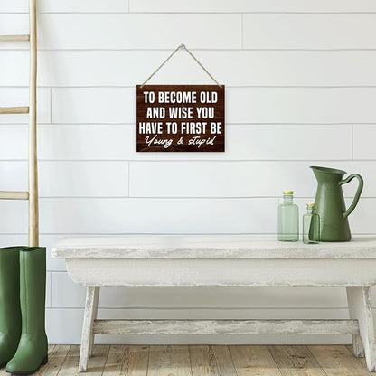 Funny Man Cave Signs - To Become Old and Wise You Have to First be Young and Stupid, Rustic Door Hanger, Wall Art Decor For Men Man Cave Bar Vintage Garage Sign 7.9 x 10.2 Inches