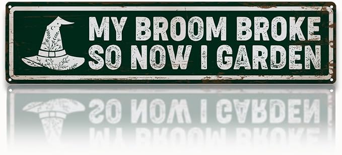 Garden Metal Tin Sign, Rustic Farmhouse Decor, My Broom Broke So Now I Garden, Gardening Wall Art, for Yard Fence Porch, Funny Indoor Outdoor Decoration, 15.7 x 3.9 Inches
