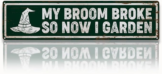 Garden Metal Tin Sign, Rustic Farmhouse Decor, My Broom Broke So Now I Garden, Gardening Wall Art, for Yard Fence Porch, Funny Indoor Outdoor Decoration, 15.7 x 3.9 Inches