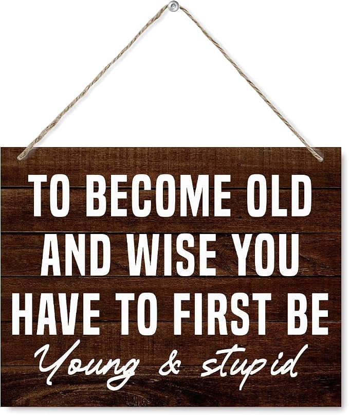 Funny Man Cave Signs - To Become Old and Wise You Have to First be Young and Stupid, Rustic Door Hanger, Wall Art Decor For Men Man Cave Bar Vintage Garage Sign 7.9 x 10.2 Inches