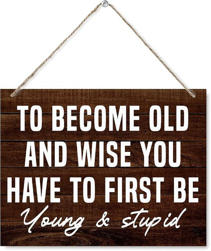 Funny Man Cave Signs - To Become Old and Wise You Have to First be Young and Stupid, Rustic Door Hanger, Wall Art Decor For Men Man Cave Bar Vintage Garage Sign 7.9 x 10.2 Inches