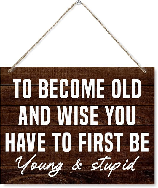Funny Man Cave Signs - To Become Old and Wise You Have to First be Young and Stupid, Rustic Door Hanger, Wall Art Decor For Men Man Cave Bar Vintage Garage Sign 7.9 x 10.2 Inches