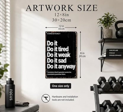 Do It Anyway Motivational Metal Sign, Black White Consistency Quote Wall Decor, Inspirational Resilience Plaque for Home Gym Office Workout Room Man Cave Dorm Decor 8x12 Inch