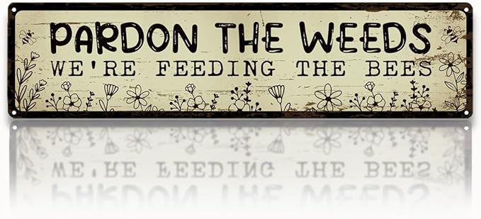 Funny Metal Tin Sign, Pardon the Weeds We are Feeding the Bees Sign, Vintage Farmhouse Wall Art, for Garden Yard Fence Porch, Rustic Outdoor Garden Decoration, 15.7 x 3.9 Inches