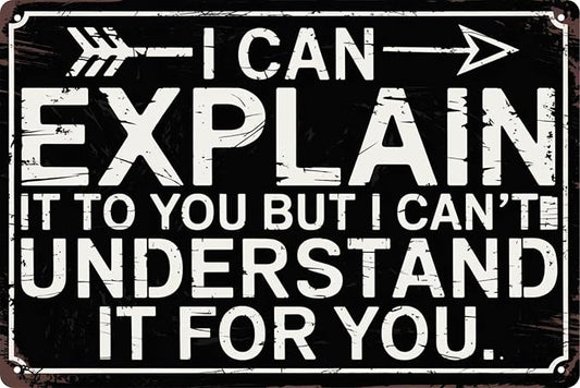 Funny Sarcastic Engineer Office Wall Sign Can Explain It To You But Cant Understand It For You Plaque 8x12 in Metal Sign Room Decor Gift For Friends