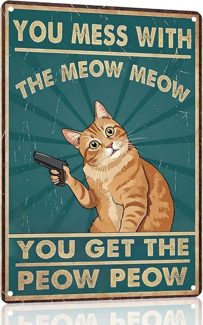 Funny Cat Sign Vintage Cat Wall Art Cat Metal Tin Signs Cat Decor Gifts For Cat Lovers Cat Posters You Mess With The Meow Meow You Get The Peow Peow Sign 8" x 12" (0.8mm Thick)