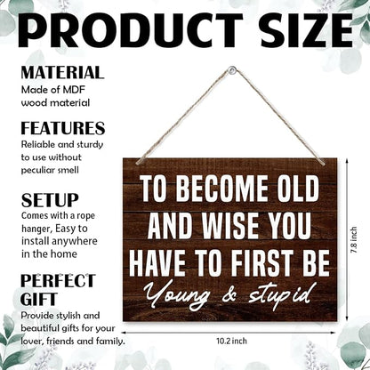 Funny Man Cave Signs - To Become Old and Wise You Have to First be Young and Stupid, Rustic Door Hanger, Wall Art Decor For Men Man Cave Bar Vintage Garage Sign 7.9 x 10.2 Inches