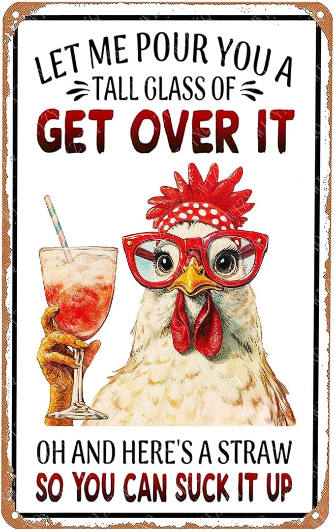 Metal Signs Chicken Let Me Pour You A Tall Glass Of Get Over It Aluminum Tin Signs For Living Room Cafe Kitchen Bar Office Wall Decor 12×8 Inch