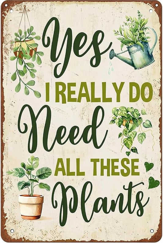 Vintage Garden Sign, Yes I Really Do Need All These Plants, Metal Tin, 8x12 Inch, Rustic Wall Decor for Home Garden Greenhouse Yard Patio