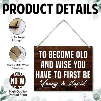 Funny Man Cave Signs - To Become Old and Wise You Have to First be Young and Stupid, Rustic Door Hanger, Wall Art Decor For Men Man Cave Bar Vintage Garage Sign 7.9 x 10.2 Inches
