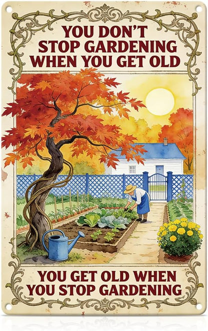 Inspirational Garden Outdoor Metal Tin Sign You Don’t Stop Gardening When You Get Old Outdoor Garden Wall Art for,Motivation Gardening Gift for Women Plant Lovers