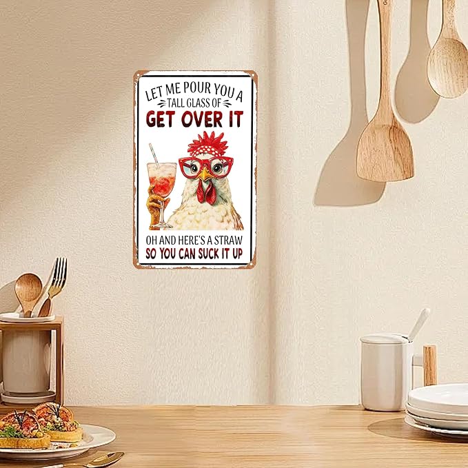 Metal Signs Chicken Let Me Pour You A Tall Glass Of Get Over It Aluminum Tin Signs For Living Room Cafe Kitchen Bar Office Wall Decor 12×8 Inch