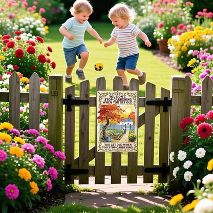 Inspirational Garden Outdoor Metal Tin Sign You Don’t Stop Gardening When You Get Old Outdoor Garden Wall Art for,Motivation Gardening Gift for Women Plant Lovers