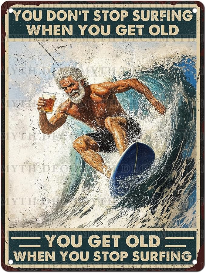 Vintage Surf Tin Sign You Don't Stop Surfing When You Get Old Retro Beer Wall Decor Wall Art Funny Old Man Poster Indoor Store Living Room Cafe Toilet Bar Office Man Cave Beach Club 12 * 16inch
