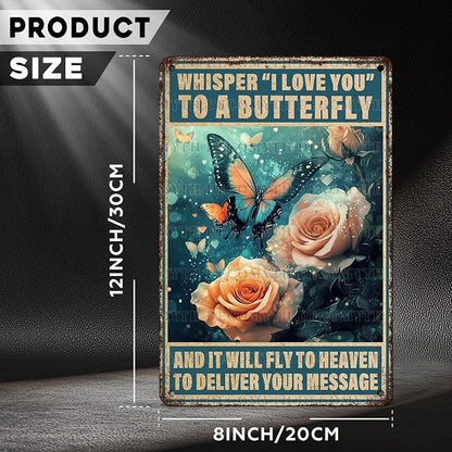 Vintage Tin Sign Whisper I Love You to A Butterfly and It Will Fly to Heaven to Deliver Your Message Tin Sign Decorative Plaque Poster 12 * 8inch