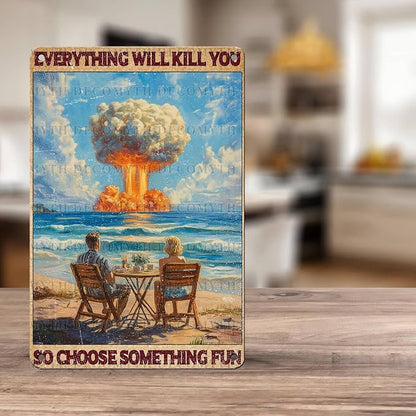 Vintage Beach Tin Sign Everything Will Kill You So Choose Something Fun Retro Metal Poster Funny Wall Art Cafe Office Wall Decorfor Kitchen Home Bar Plub Club Shop Toilet Bathroom 12 * 8inch