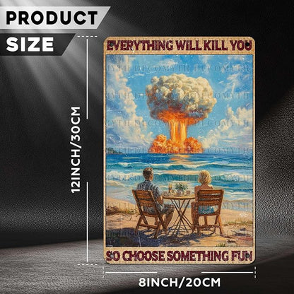 Vintage Beach Tin Sign Everything Will Kill You So Choose Something Fun Retro Metal Poster Funny Wall Art Cafe Office Wall Decorfor Kitchen Home Bar Plub Club Shop Toilet Bathroom 12 * 8inch