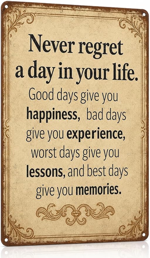 Vintage Inspirational Quote Metal Sign – Never Regret a Day in Your Life - Motivational Wall Art for Office, Home, or Classroom – Positive Gift for Friends, Coworkers, and Graduates (Never regret)