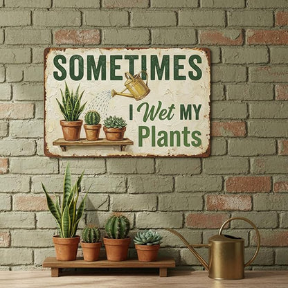 Garden Decor Sign Sometimes I Wet My Plants Funny Wall Art | Plant Lovers • Garden Shed Display • Garden Theme • Rustic Humor Design • UV Printed • 8x12 Inch