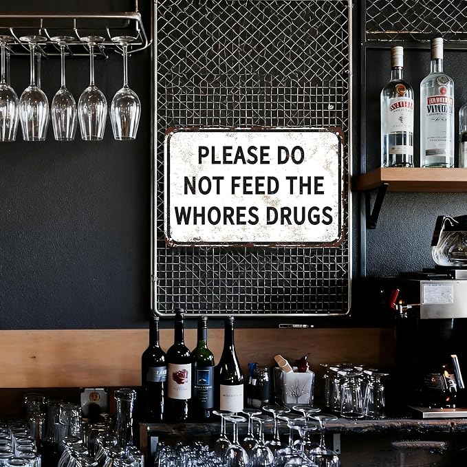 Please Do Not Feed The Whores Drugs 12" x 8" Funny Tin Sign Gag Gift Prank Home Bar Garage Pub College Dorm Decor(Picture style-a-19)