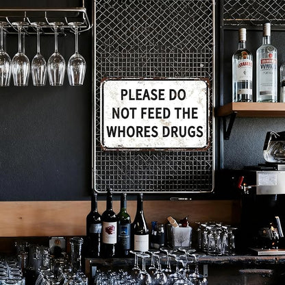 Please Do Not Feed The Whores Drugs 12" x 8" Funny Tin Sign Gag Gift Prank Home Bar Garage Pub College Dorm Decor(Picture style-a-19)