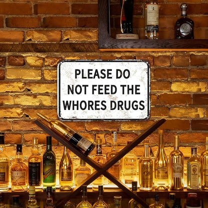 Please Do Not Feed The Whores Drugs 12" x 8" Funny Tin Sign Gag Gift Prank Home Bar Garage Pub College Dorm Decor(Picture style-a-19)