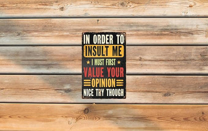Retro Metal Sign Decor Vintage Plaque 8x12 in In Order to Insult Me I Must First Value Your Opinion Nice Try Though Funny Poster for Outdoor Garage Porch Cafe for Man Cave Wall Decor